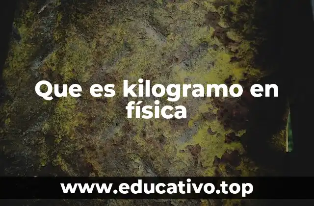 Que es kilogramo en física