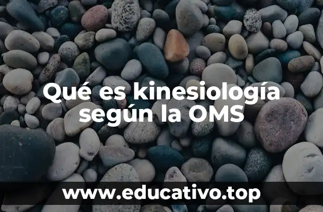 Qué es kinesiología según la OMS