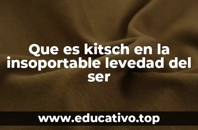 Que es kitsch en la insoportable levedad del ser