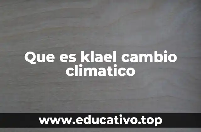 Que es klael cambio climatico