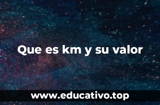 Que es km y su valor