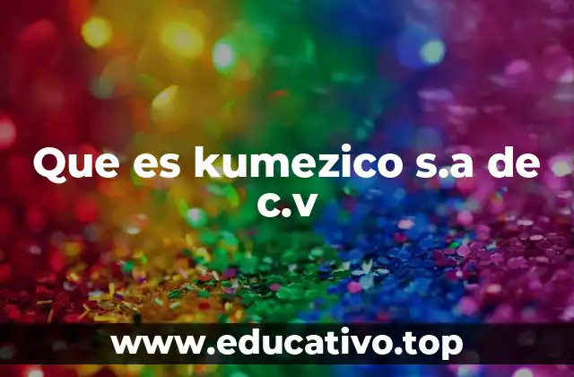 Que es kumezico s.a de c.v