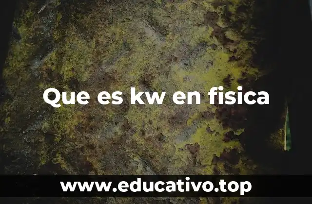 Que es kw en fisica
