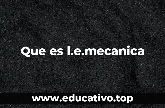 Que es l.e.mecanica