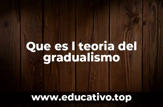 Que es l teoria del gradualismo