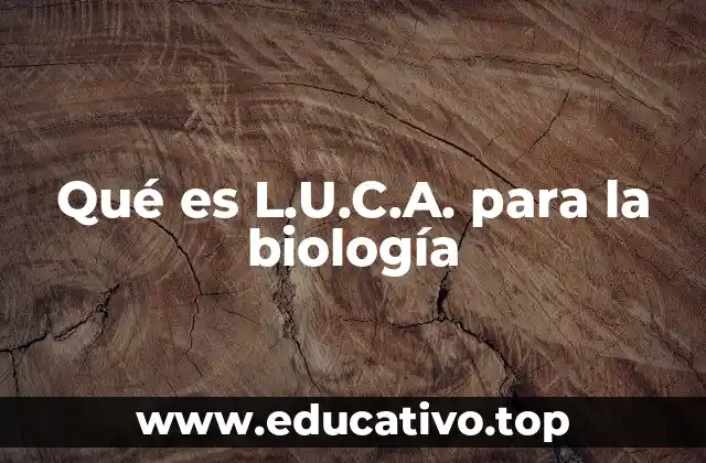 Qué es L.U.C.A. para la biología