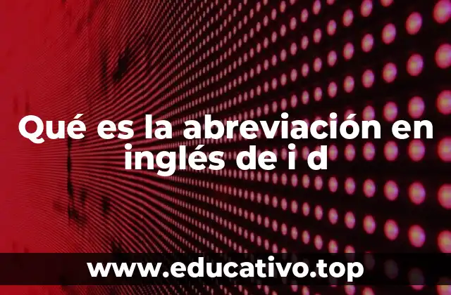 Qué es la abreviación en inglés de i d