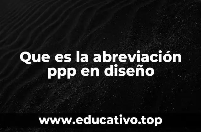 Que es la abreviación ppp en diseño
