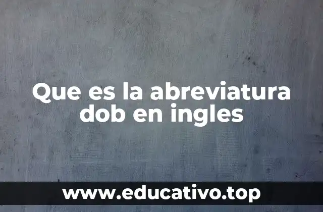 Que es la abreviatura dob en ingles
