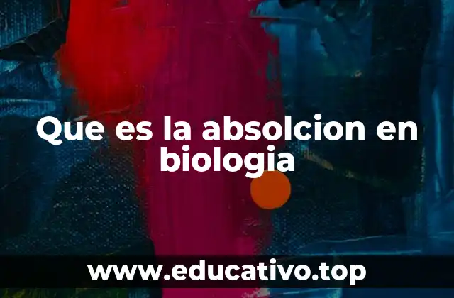 Que es la absolcion en biologia