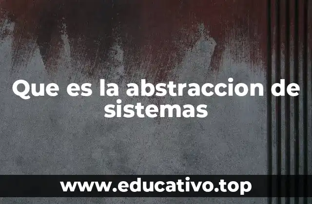 Que es la abstraccion de sistemas