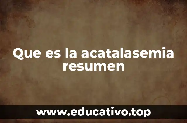 Que es la acatalasemia resumen