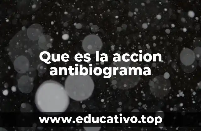 Que es la accion antibiograma