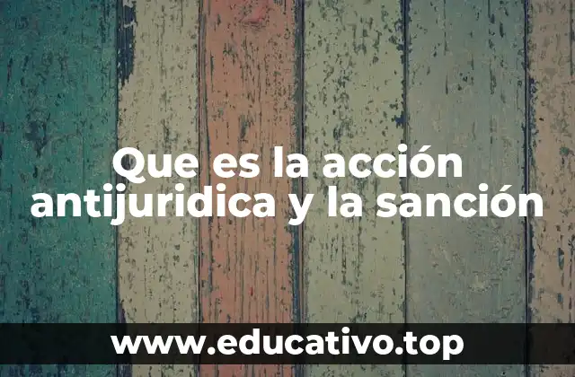 Que es la acción antijuridica y la sanción