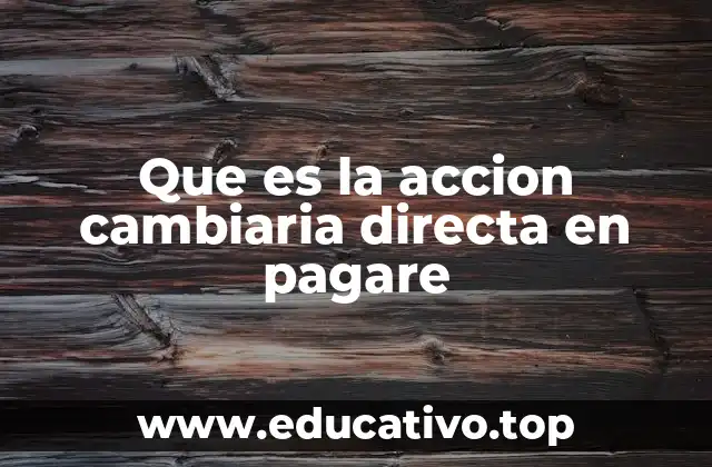Que es la accion cambiaria directa en pagare