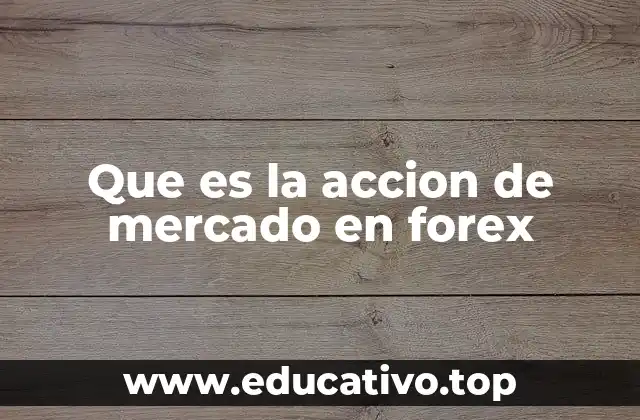 Que es la accion de mercado en forex