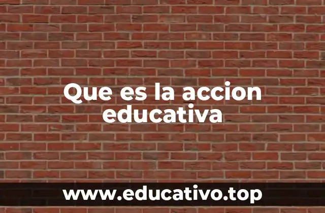 Que es la accion educativa