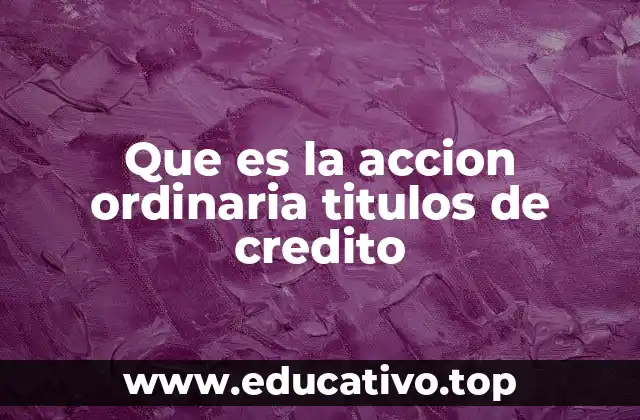 Que es la accion ordinaria titulos de credito