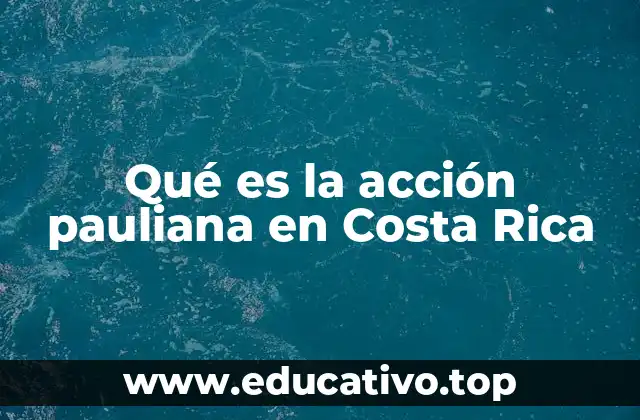 Qué es la acción pauliana en Costa Rica