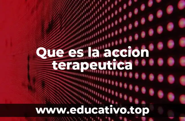 Que es la accion terapeutica