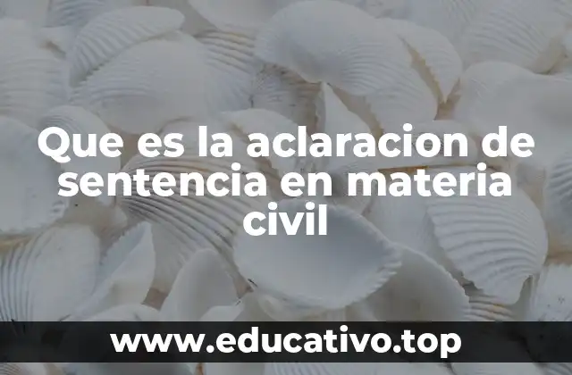 Que es la aclaracion de sentencia en materia civil