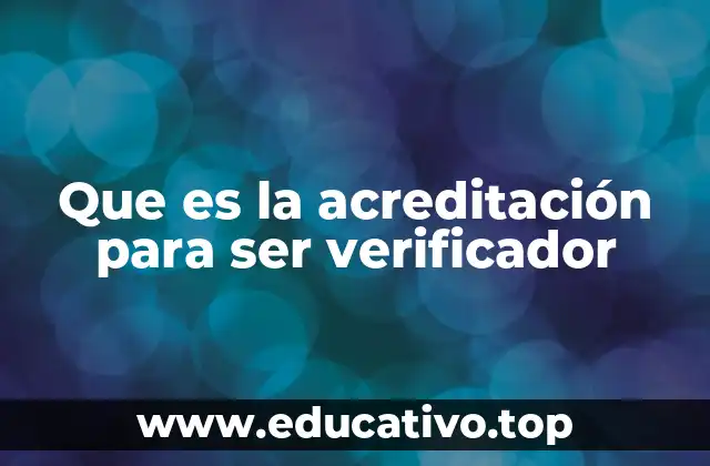 Que es la acreditación para ser verificador