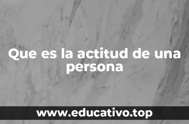 Que es la actitud de una persona