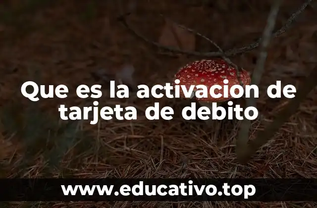 Que es la activacion de tarjeta de debito