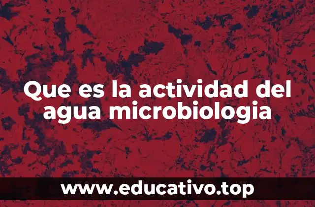 Que es la actividad del agua microbiologia