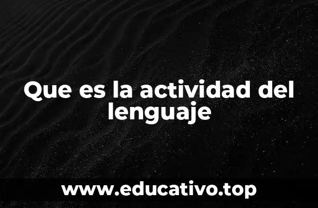 Que es la actividad del lenguaje