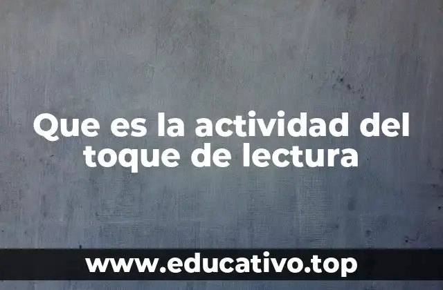 Que es la actividad del toque de lectura