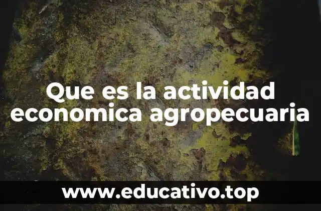 Que es la actividad economica agropecuaria