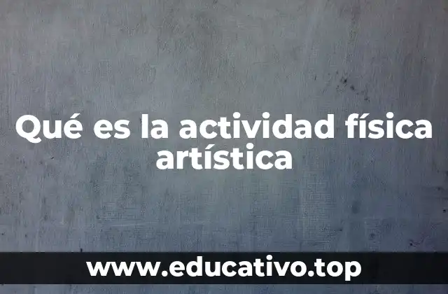 Qué es la actividad física artística