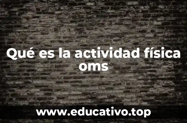 Qué es la actividad física oms