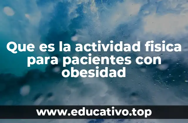 Que es la actividad fisica para pacientes con obesidad