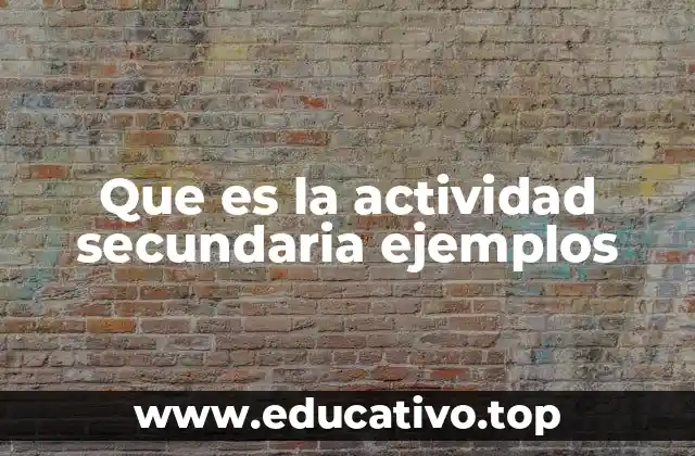 Que es la actividad secundaria ejemplos