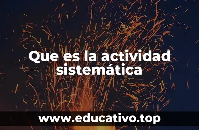 Que es la actividad sistemática
