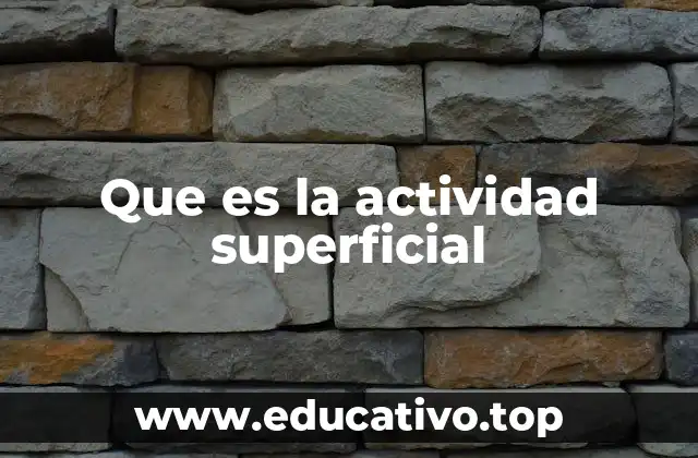 Que es la actividad superficial