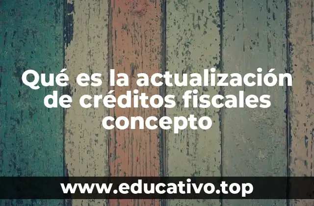Qué es la actualización de créditos fiscales concepto