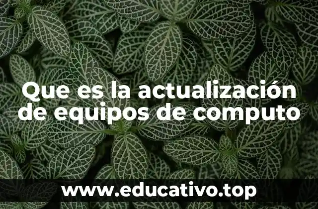 Que es la actualización de equipos de computo