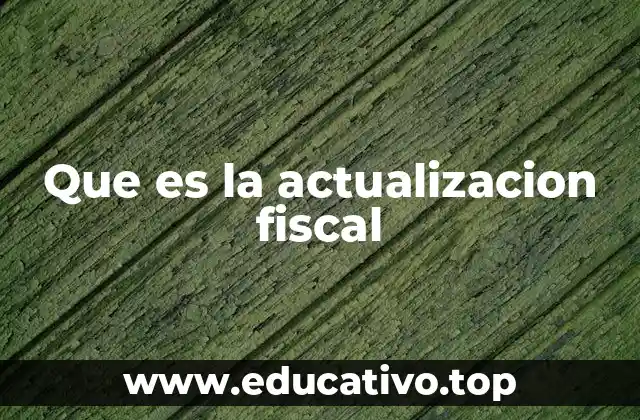 Que es la actualizacion fiscal