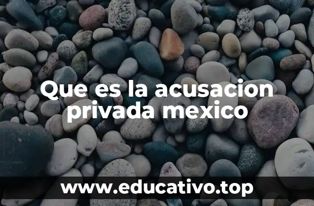 Que es la acusacion privada mexico