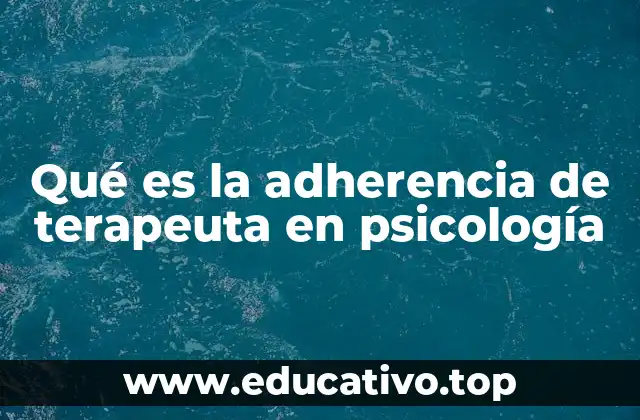 Qué es la adherencia de terapeuta en psicología