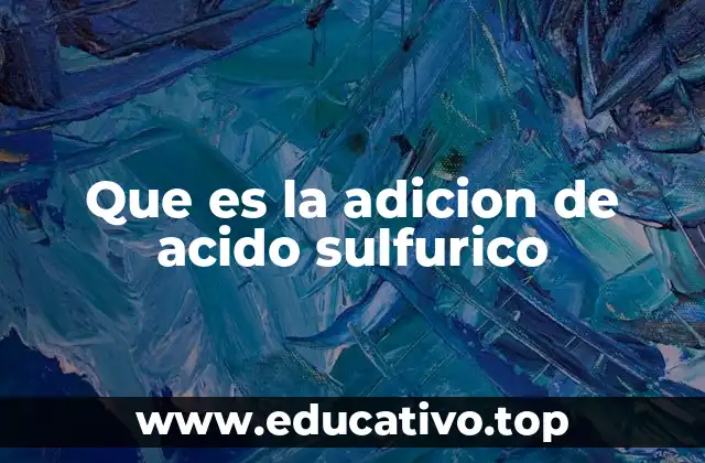 Que es la adicion de acido sulfurico