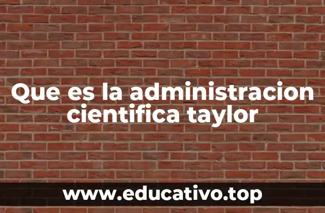 Que es la administracion cientifica taylor