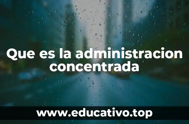 Que es la administracion concentrada