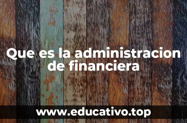 Que es la administracion de financiera