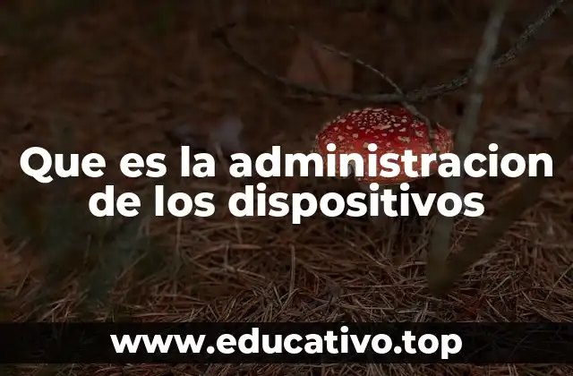 Que es la administracion de los dispositivos