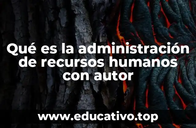 Qué es la administración de recursos humanos con autor
