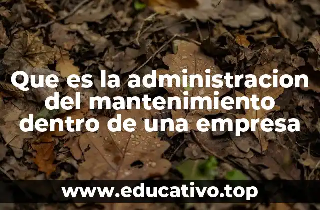 Que es la administracion del mantenimiento dentro de una empresa